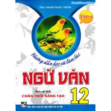 Hướng dẫn học và làm bài ngữ văn 12 - Chân trời sáng tạo - Tập 1
